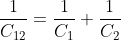 \frac{1}{C_{12}} = \frac{1}{C_{1}} + \frac{1}{C_{2}}
