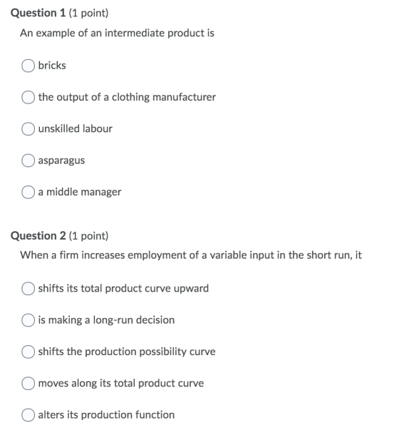 Question 1 (1 point) An example of an intermediate product is O bricks O the output of a clothing manufacturer O unskilled la