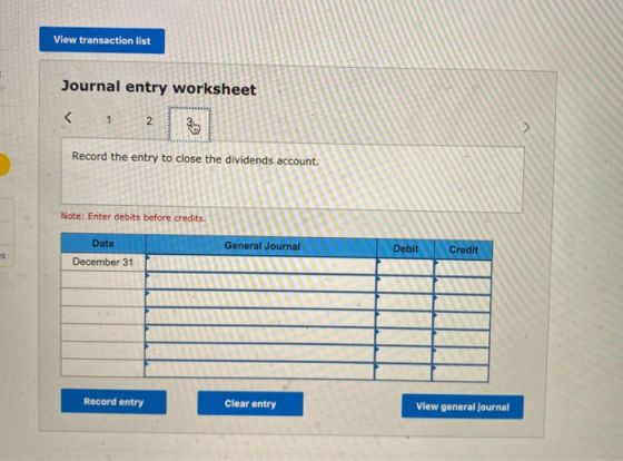 View transaction list Journal entry worksheet < 1 2 > Record the entry to close the dividends account. Note: Enter debits bef