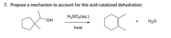7. Propose a mechanism to account for this acid-catalyzed dehydration: H2SO4(aq.) whose nesen ФОН a .. H2O heat