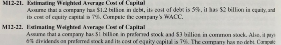 M12-21. Estimating Weighted Average Cost of Capital Assume that a company has $1.2 billion in debt, its cost of debt is 5%, i