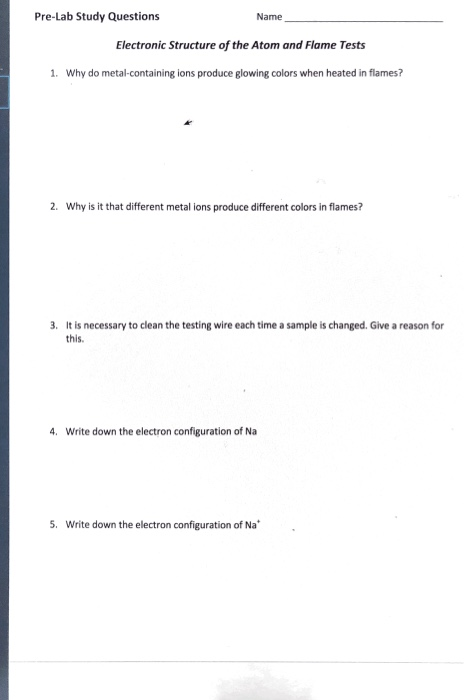 Pre-Lab Study Questions Name Electronic Structure of the Atom and Flame Tests 1. Why do metal-containing ions produce glowing