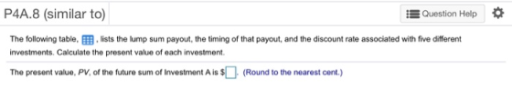 P4A.8 (similar to) Question Help The following table. . lists the lump sum payout, the timing of that payout, and the discoun
