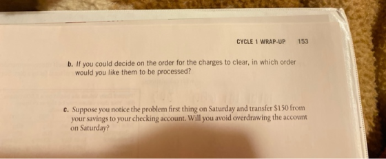 CYCLE 1 WRAP-UP 153 b. If you could decide on the order for the charges to clear, in which order would you like them to be pr