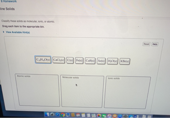 Homework ne Solids Classity these solids as molecular, ionic, or atomic. Drag each item to the appropriate bin. View Availabl