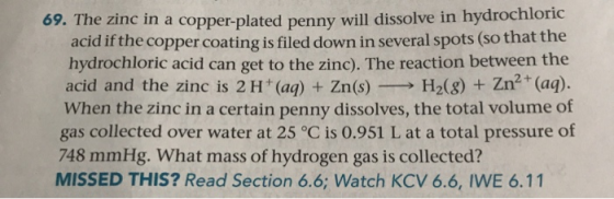 69. The zinc in a copper-plated penny will dissolve in hydrochloric acid if the copper coating is filed down in several spots