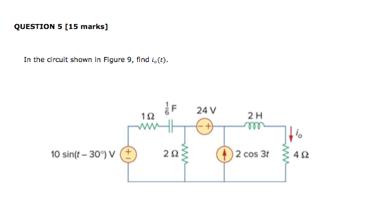 QUESTION 5 [15 marks] In the circuit shown in Figure 9, find 1(1). 19 OF 24V 2H 10 sin(t – 30°) v € 222} 2 cos 3t 3422