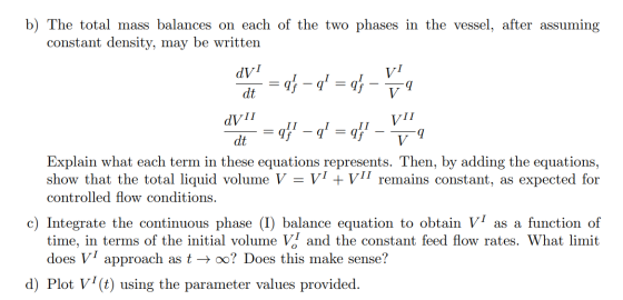 b) The total mass balances on each of the two phases in the vessel, after assuming constant density, may be written dV1 VI E