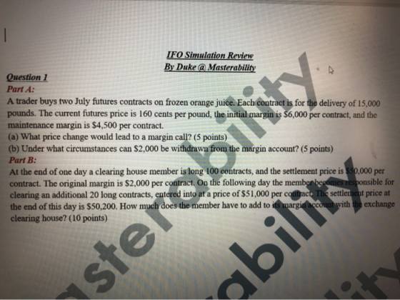 IFO Simulation Review By Duke @ Masterability Question 1 Part A: A trader buys two July futures contracts on frozen orange ju