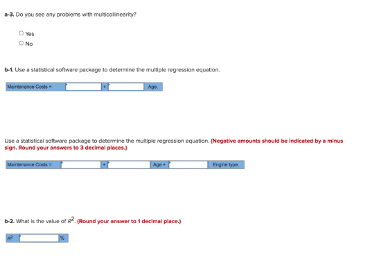 a-3. Do you see any problems with multicollinearity? O Yes O No b-1. Use a statistical software package to determine the mult