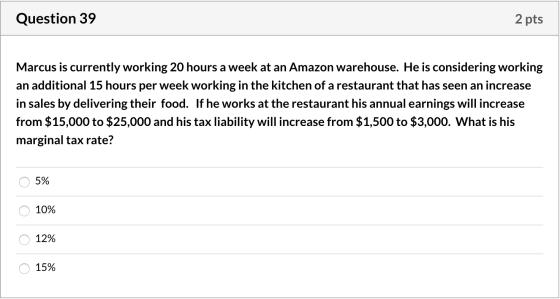 Question 39 2 pts Marcus is currently working 20 hours a week at an Amazon Warehouse. He is considering working an additional