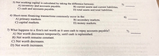 5) Networking capital is calculated by taking the difference between: A) inventory and accounts payable. ory and accounts pay