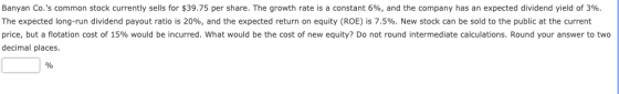 Banyan Co.s common stock currently sells for $39.75 per share. The growth rate is a constant 6%, and the company has an expe