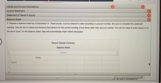 Labels and Amount Descriptions Income Statement Statement of Owners Equity Balance Sheet 3. Prepare a balance sheet as of De