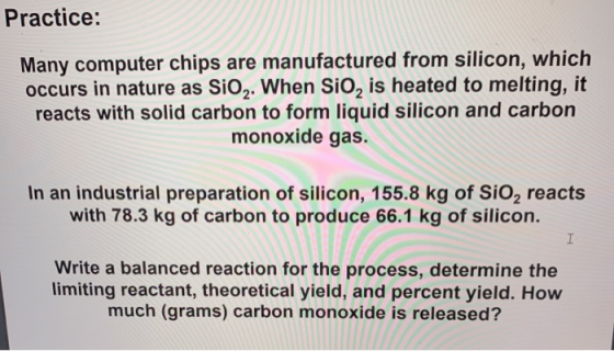 Practice: Many computer chips are manufactured from silicon, which occurs in nature as SiO, When SiO, is heated to melting, i