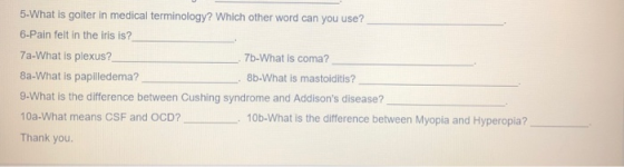 5-What is goiter in medical terminology? Which other word can you use? 6-Pain felt in the iris is? 7a-What is plexus? 7b-What
