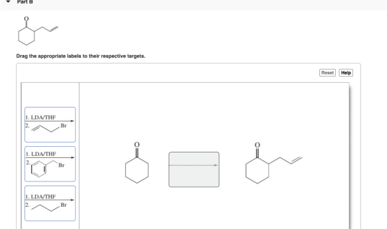 Part B Drag the appropriate labels to their respective targets. Reset Help 1. LDA THF Br 1. LDA THF 18 1. LDA THF Br