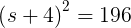 \large \left(s+4\right)^2=196