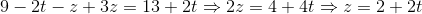 9-2t-z+3z=13+2t\Rightarrow 2z=4+4t\Rightarrow z = 2+2t