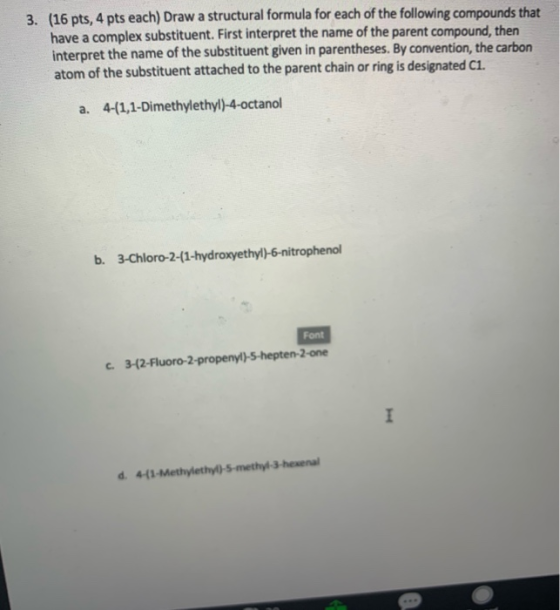 3. (16 pts, 4 pts each) Draw a structural formula for each of the following compounds that have a complex substituent. First
