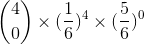 \binom{4}{0}\times (\frac{1}{6})^{4}\times (\frac{5}{6})^{0}