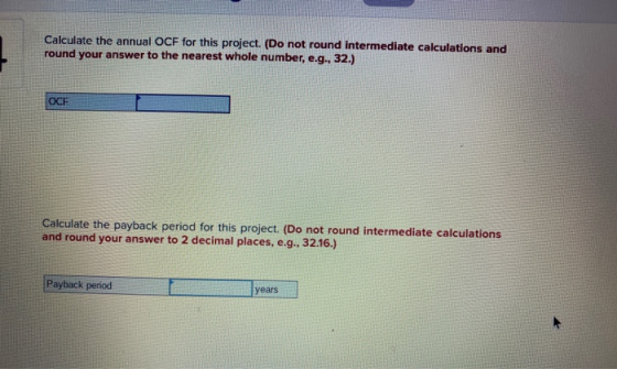 Calculate the annual OCF for this project. (Do not round intermediate calculations and round your answer to the nearest whole
