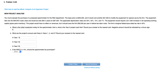 5. Problem 12.08 Click here to read the eBook: Analysis of an Expansion Project NEW PROJECT ANALYSIS You must evaluate the pu