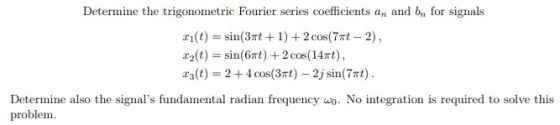 Determine the trigonometric Fourier series coefficients an and bn for signals x1(t) = sin(3nt + 1) + 2 cos(7m-2), x3(t)-2 + 4