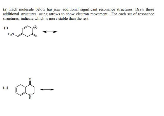 (a) Each molecule below has four additional significant resonance structures. Draw these additional structures, using arrows to show electron movement. For each set of resonance structures, indicate which is more stable than the rest.