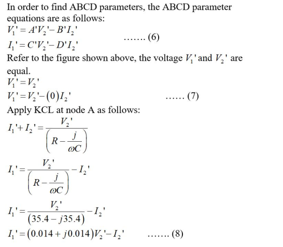 In order to find ABCD parameters, the ABCD parameter equations are as follows: Vi = AV2- BI, ....... (6) I=CV2-DI,