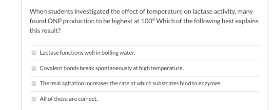 When students investigated the effect of temperature on lactase activity, many found ONP production to be highest at 100° Whi