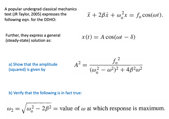 A popular undergrad classical mechanics text (JR Taylor, 2005) expresses the following eqn. for the DDHO: ï + 2Bi +w²x = f. c