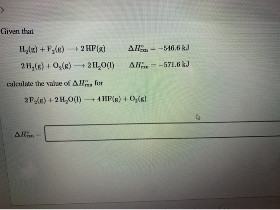 Given that H2(g) + F2(g) → 2 HF(g) AH;xn = -546.6 kJ 2 H2(g) + O2(g) + 2H,0(1) AH;x= -571.6 kJ calculate the value of AHEX fo