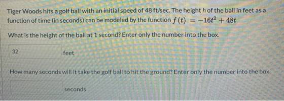 Tiger Woods hits a golf ball with an initial speed of 48 ft/sec. The height h of the ball in feet as a function of time (in s