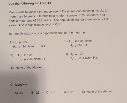 Use the following for #s 8-14 Marc wants to know if the mean age of the prison population in his city is more than 34 years.