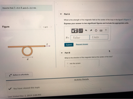 Assume that I = 6.0 A and d = 2.2 cm. Part A What is the strength of the magnetic field at the center of the loop in the figu