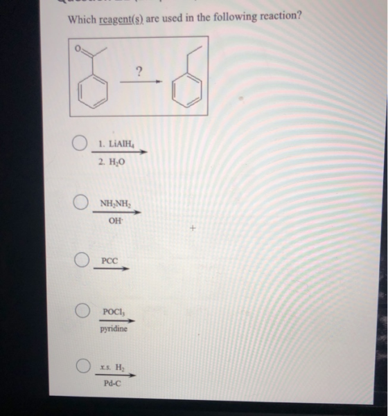 Which reagent(s) are used in the following reaction? ? O 1. LIAH, 2. H0 O NHỊNH, OH + O PCC POCI, pyridine 2.5. H Pd-C