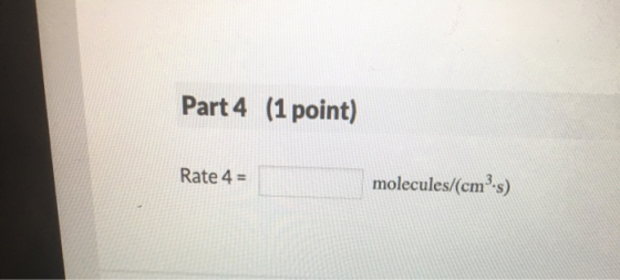 Part 4 (1 point) Rate 4 = molecules/(cms)