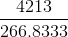 \frac{4213}{266.8333}