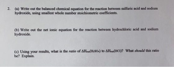 2. (a) Write out the balanced chemical equation for the reaction between sulfuric acid and sodium hydroxide, using smallest w