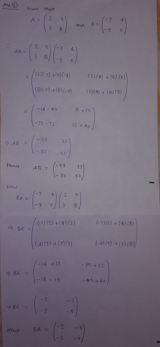 And Given that A = 2 5 -7 4 and BE لی g 2 5 -7 4 AB= 2) 3 -9 (2)C-7) +(5)(-9) 11 (2)(4) + (5) (5) (3) (-7)+(8) (-9) (3)(4) +
