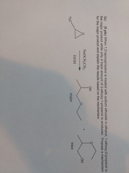 3a) (5 pts) When 1,2-epoxypropane is treated with sodium ethoxide in ethanol, 1-ethoxy-2-propanol is the major product while