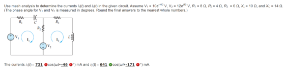 Use mesh analysis to determine the currents h(t) and iz(t) in the given circuit. Assume V1 = 10e-40 V, V2 = 12e V, R = 82, R2