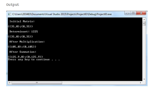 Output CAUsers 1203483 Documents Visual Studio 20151Projects Project831DebuglProject83.exe Initial Matrix: Deterninant: 1225