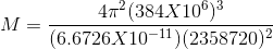 M=\frac{4\pi^{2}(384X10^{6})^{3}}{(6.6726X10^{-11})(2358720)^{2}}