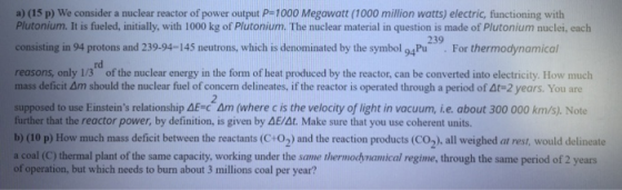 a) (15 p) We consider a nuclear reactor of power output P=1000 Megawatt (1000 million watts) electric, functioning with Pluto