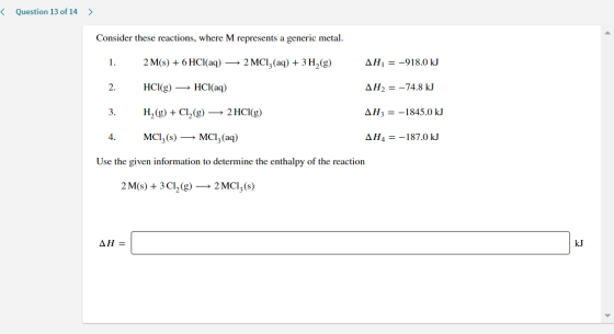 Question 13 of 14 Consider these reactions, where M represents a generic metal. 1. 2 M(s) + 6 HCl(aq) —2 MCI,(aq) + 3H2(g) AH