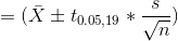 =(\bar{X} \pm t_{0.05,19}*\frac{s}{\sqrt{n}})