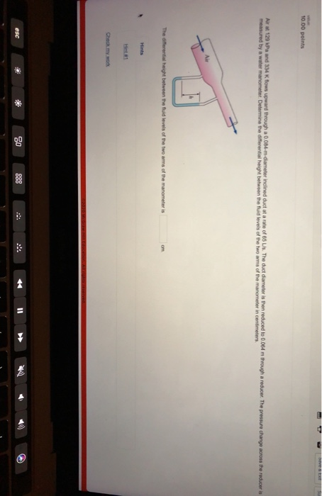 10.00 points Air 129 MPa and 334 Kows upward through a 0.084-m-diameter inclined duct at a rate of 65 USThe duct diameter is