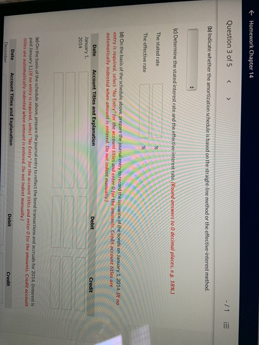 + Homework Chapter 14 Question 3 of 5 -/1 E (b) Indicate whether the amortization schedule is based on the straight-line meth
